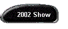 2002 Show