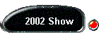 2002 Show